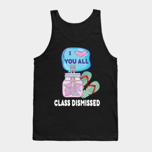 I love you all..class dismissed teacher last day of school gift Tank Top